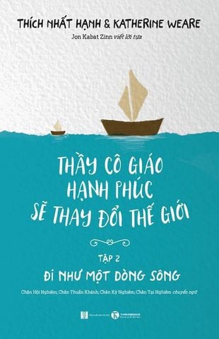 Thầy Cô Giáo Hạnh Phúc Sẽ Thay Đổi Thế Giới - Tập 2: Đi Như Một Dòng Sông