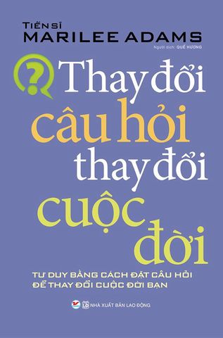 Thay Đổi Câu Hỏi Thay Đổi Cuộc Đời (Tái bản năm 2021)