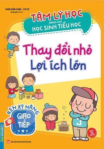 Tâm Lý Học Dành Cho Học Sinh Tiểu Học - Thay Đổi Nhỏ Lợi Ích Lớn