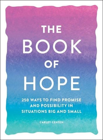 The Book of Hope 250 Ways to Find Promise and Possibility in Situations Big and Small
