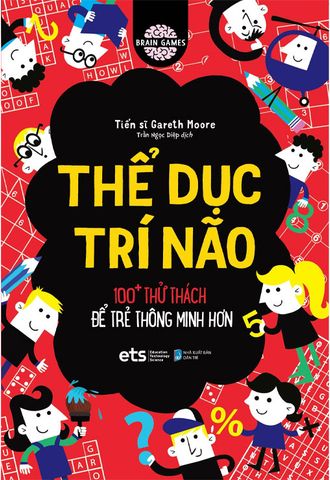 Thể Dục Trí Não - 100+ Thử Thách Để Trẻ Thông Minh Hơn