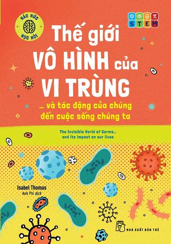 Háo Hức Học Hỏi - Thế Giới Vô Hình Của Vi Trùng... Và Tác Động Của Chúng Đến Cuộc Sống Chúng Ta