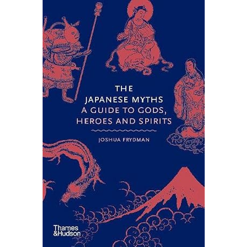 The Japanese Myths: A Guide to Gods, Heroes and Spirits
