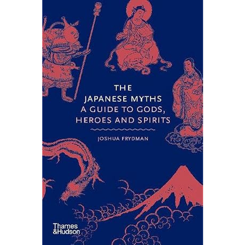 The Japanese Myths: A Guide to Gods, Heroes and Spirits