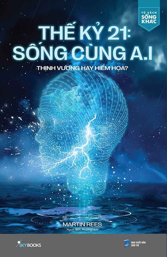 Thế Kỷ 21 Sống Cùng A.I: Thịnh Vượng Hay Hiểm Họa?