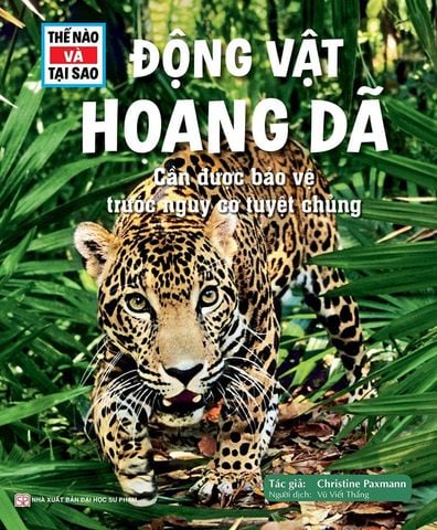 Thế Nào Và Tại Sao - Động Vật Hoang Dã Cần Được Bảo Vệ Trước Nguy Cơ Tuyệt Chủng