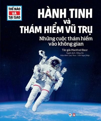 Thế Nào Và Tại Sao - Hành Tinh Và Thám Hiểm Vũ Trụ - Những Cuộc Thám Hiểm Vào Không Gian