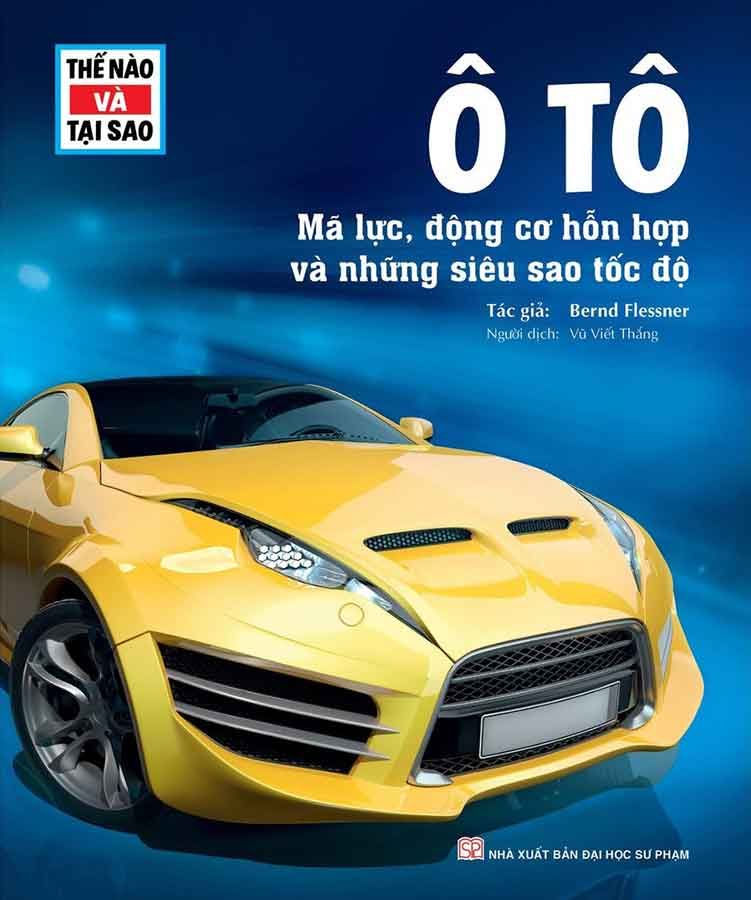 Thế Nào Và Tại Sao - Ô Tô: Mã Lực, Động Cơ Hỗn Hợp Và Những Siêu Sao Tốc Độ (Tái bản năm 2024)