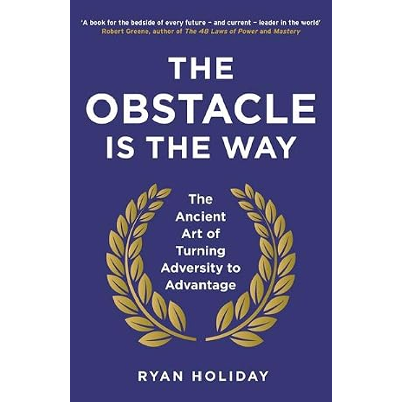 The Obstacle Is The Way