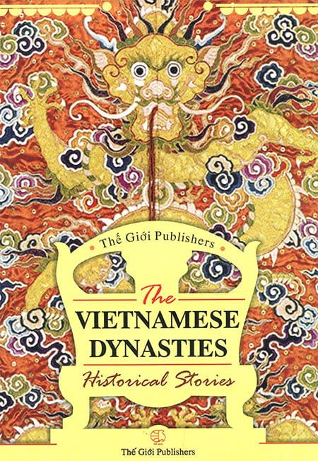 The Vietnamese Dynasties Historical Stories - Giai Thoại Lịch Sử Về Các Triều Đại Việt Nam (Sách tiếng Anh)