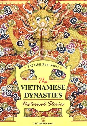 The Vietnamese Dynasties Historical Stories - Giai Thoại Lịch Sử Về Các Triều Đại Việt Nam (Sách tiếng Anh)