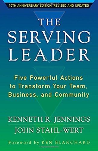The Serving Leader: Five Powerful Actions to Transform Your Team, Business, and Community