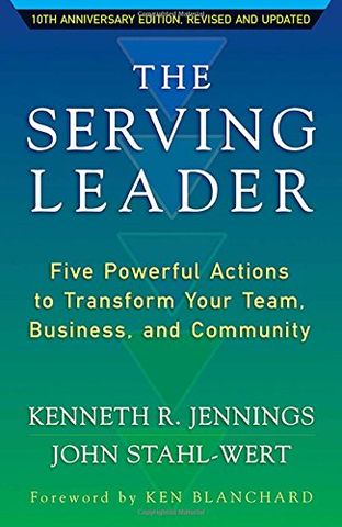 The Serving Leader: Five Powerful Actions to Transform Your Team, Business, and Community