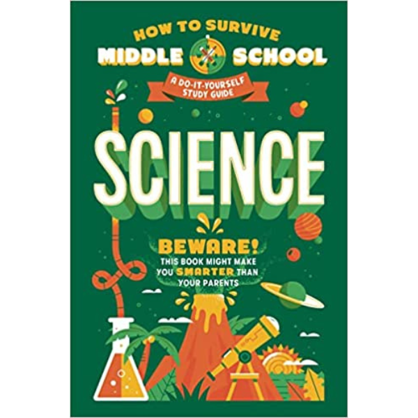 How to Survive Middle School: Science: A Do-It-Yourself Study Guide (HOW TO SURVIVE MIDDLE SCHOOL books)