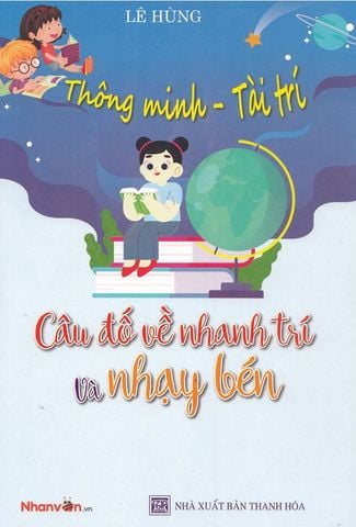 Thông Minh - Tài Trí: Câu Đố Về Nhanh Trí Và Nhạy Bén