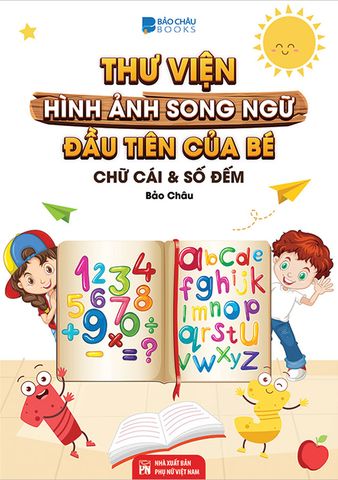 Thư Viện Hình Ảnh Song Ngữ Đầu Tiên Của Bé - Chữ Cái Và Số Đếm
