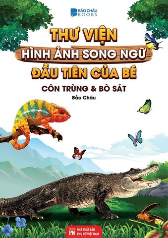 Thư Viện Hình Ảnh Song Ngữ Đầu Tiên Của Bé - Côn Trùng Và Bò Sát