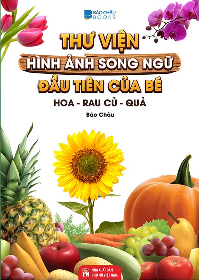 Thư Viện Hình Ảnh Song Ngữ Đầu Tiên Của Bé - Hoa-Rau Củ-Quả