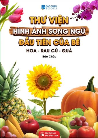 Thư Viện Hình Ảnh Song Ngữ Đầu Tiên Của Bé - Hoa-Rau Củ-Quả
