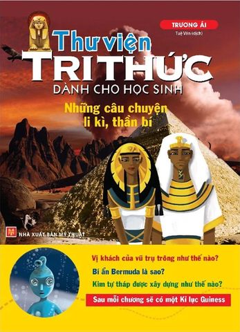 Thư Viện Tri Thức Dành Cho Học Sinh - Những Câu Chuyện Li Kì, Thần Bí (Tái bản năm 2022)