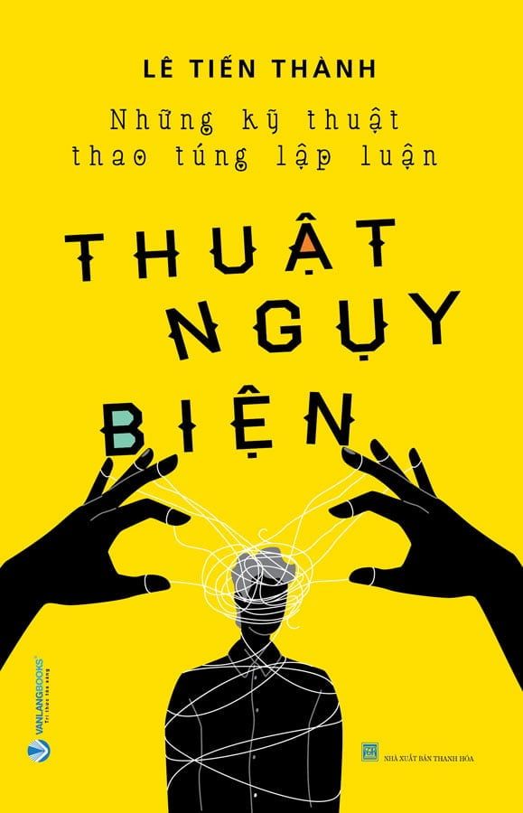 Thuật Ngụy Biện - Những Kỹ Thuật Thao Túng Lập Luận