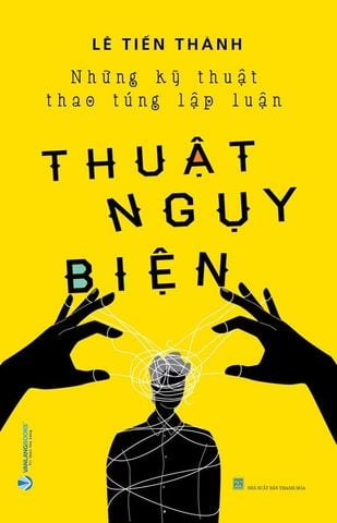 Thuật Ngụy Biện - Những Kỹ Thuật Thao Túng Lập Luận