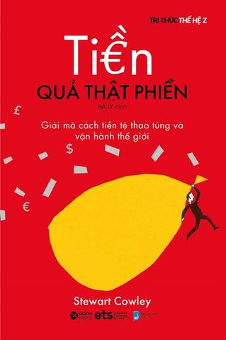Tiền Quả Thật Phiền - Giải Mã Cách Tiền Tệ Thao Túng Và Vận Hành Thế Giới