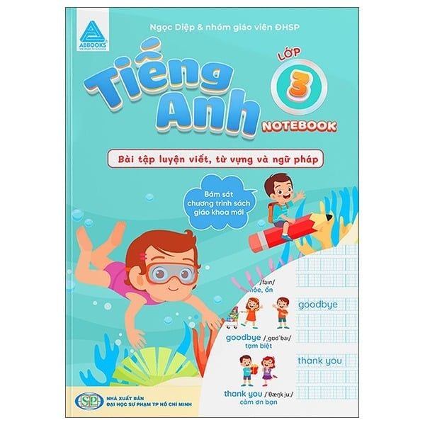 Tiếng Anh Lớp 3 Notebook - Bài Tập Luyện Viết Từ Vựng Và Ngữ Pháp
