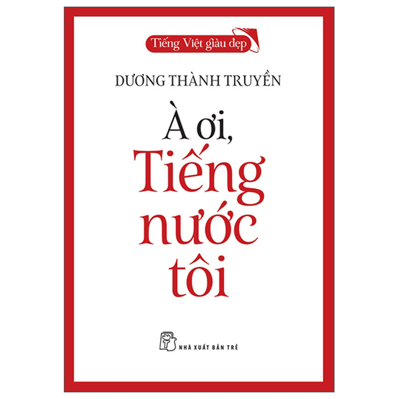 Tiếng Việt Giàu Đẹp-À Ơi Tiếng Nước Tôi