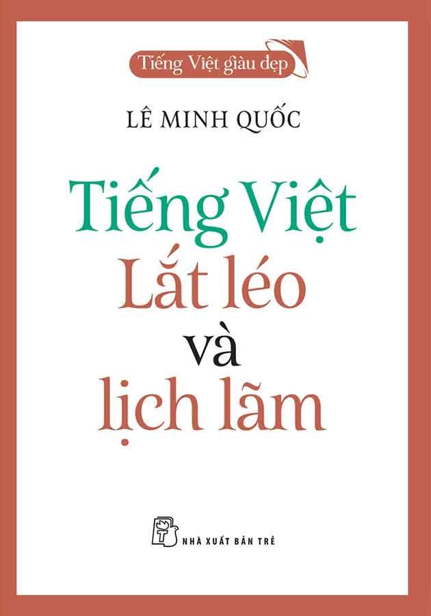 Tiếng Việt Giàu Đẹp - Tiếng Việt Lắt Léo Và Lịch Lãm