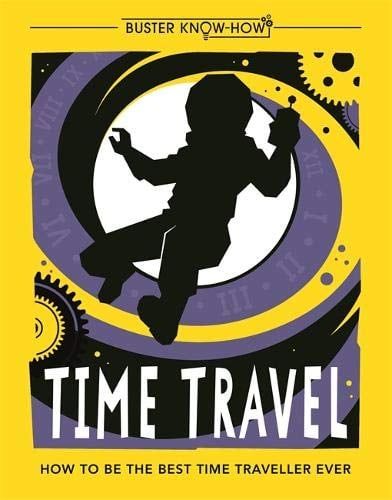Time Travel: How To Be The Best Time Traveller Ever
