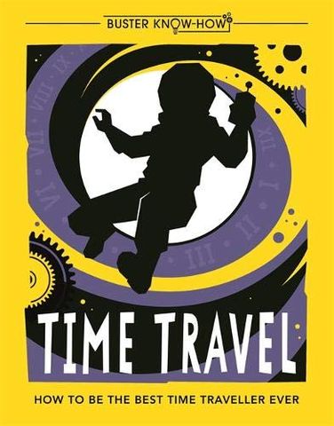 Time Travel: How To Be The Best Time Traveller Ever