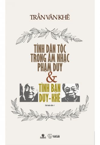 Tính Dân Tộc Trong Âm Nhạc Phạm Duy Và Tình Bạn Duy - Khê (Tái bản năm 2017)