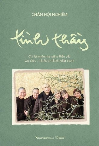 Tình Thầy: Ghi Lại Những Kỷ Niệm Thân Yêu Với Thầy - Thiền Sư Thích Nhất Hạnh