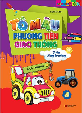 Tô Màu Phương Tiện Giao Thông - Tập 4: Trên Công Trường