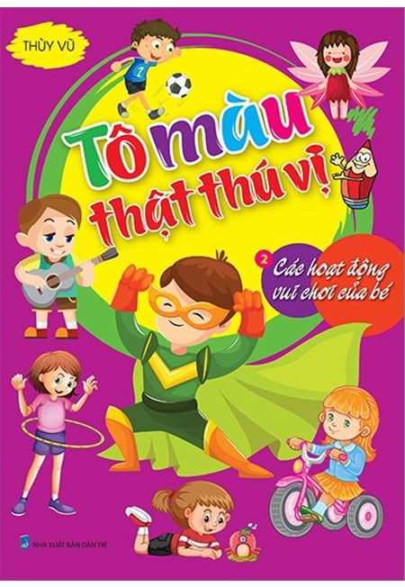 Tô Màu Thật Thú Vị - Tập 2: Các Hoạt Động Vui Chơi Của Bé