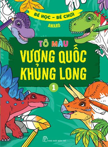 Bé Học Bé Chơi - Tô Màu Vương Quốc Khủng Long - Tập 1