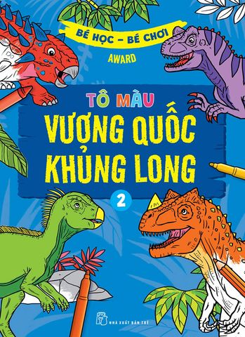 Bé Học Bé Chơi - Tô Màu Vương Quốc Khủng Long - Tập 2