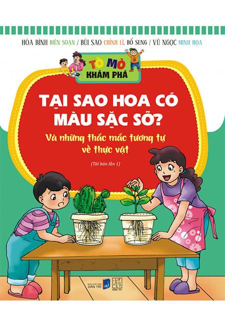 Tò Mò Khám Phá - Tại Sao Hoa Có Màu Sặc Sỡ? (Tái bản năm 2018)