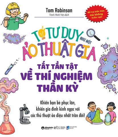 Tớ Tư Duy Như Một Ảo Thuật Gia - Tất Tần Tật Về Thí Nghiệm Thần Kỳ (Tái bản năm 2024)
