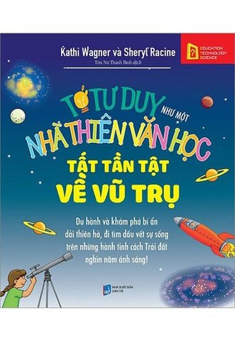 Tớ Tư Duy Như Một Nhà Thiên Văn Học - Tất Tần Tật Về Vũ Trụ