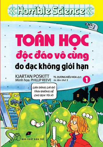 Horrible Science - Toán Học Độc Đáo Vô Cùng - Tập 1: Đo Đạc Không Giới Hạn (Tái bản năm 2022)