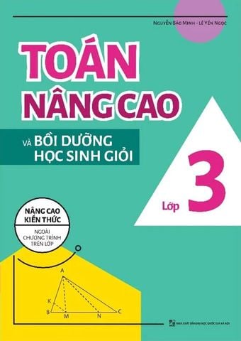 Toán Nâng Cao Và Bồi Dưỡng Học Sinh Giỏi Lớp 3 (Tái bản năm 2022)