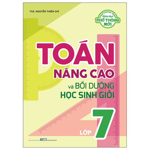 Toán Nâng Cao Và Bồi Dưỡng Học Sinh Giỏi Lớp 7 (Chương Trình GIáo Dục Phổ Thông Mới)