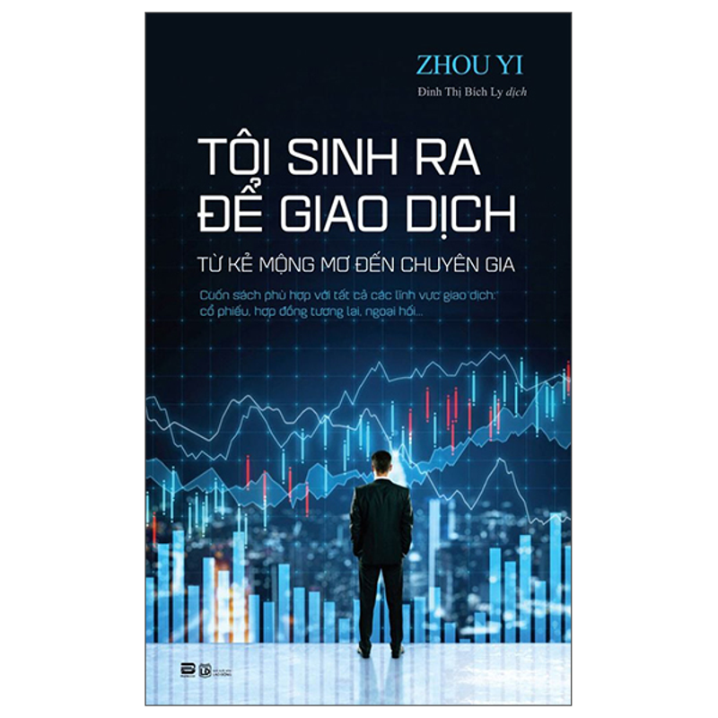 Tôi Sinh Ra Để Giao Dịch-Từ Kẻ Mộng Mơ Đến Chuyên Gia