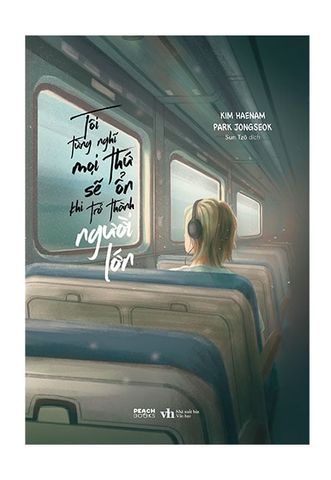 Tôi Từng Nghĩ Mọi Thứ Sẽ Ổn Khi Trở Thành Người Lớn