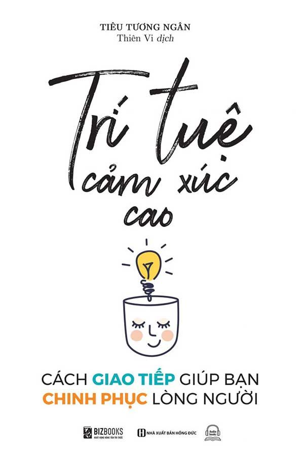 Trí Tuệ Cảm Xúc Cao - Cách Giao Tiếp Giúp Bạn Chinh Phục Lòng Người