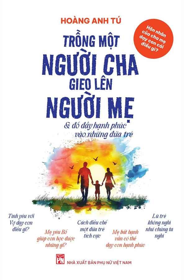 Trồng Một Người Cha, Gieo Lên Người Mẹ Và Đổ Đầy Hạnh Phúc Vào Những Đứa Trẻ