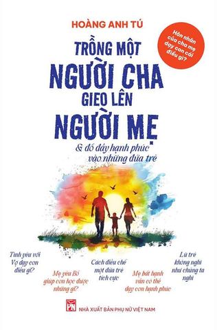 Trồng Một Người Cha, Gieo Lên Người Mẹ Và Đổ Đầy Hạnh Phúc Vào Những Đứa Trẻ