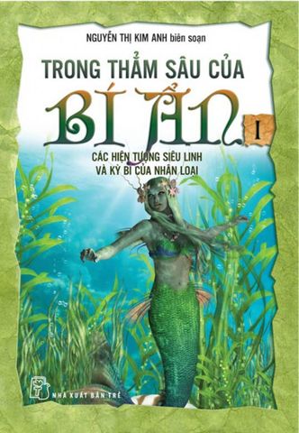 Trong Thẳm Sâu Của Bí Ẩn - Tập 1: Các Hiện Tượng Siêu Linh Và Kỳ Bí Của Nhân Loại